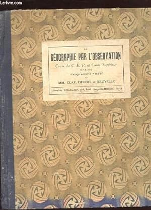 Seller image for LA GEOGRAPHIE PAR L'OBSERVATION. COURS SUPERIEUR 1ERE ANNEE. (COURS DU C.E.P). REVISION DE LA FRANCE ET FRANCE D'OUTRE-MER for sale by Le-Livre