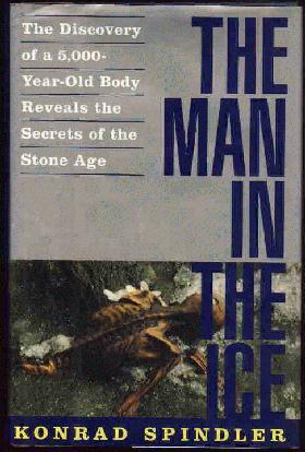 The Man In The Ice (The Discovery of a 5,000-Year-Old Body Reveals the Secrets of the Stone Age)
