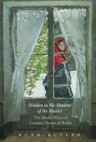 Seller image for Hidden in the Shadow of the Master: The Model-Wives of Cezanne, Monet, and Rodin for sale by Monroe Street Books