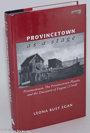 Seller image for Provincetown as a Stage: Provincetown, the Provincetown Players, and the discovery of Eugene O'Neill for sale by Bolerium Books Inc.