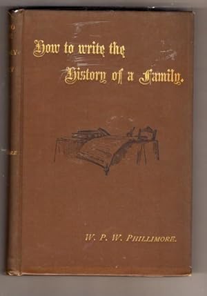 How To Write the History of a Family: A Guide For The Genealogist