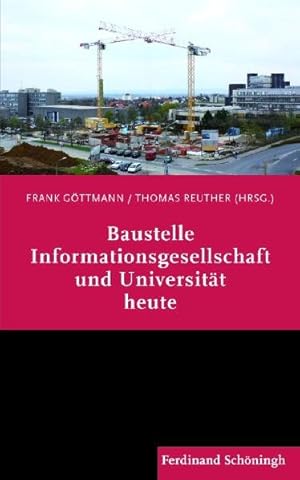 Bild des Verkufers fr Baustelle Informationsgesellschaft und Universitt heute. Eine Vortragsreihe zum Verkauf von primatexxt Buchversand