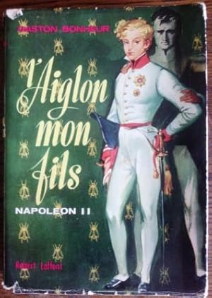 L'Aiglon mon fils - Napoléon II