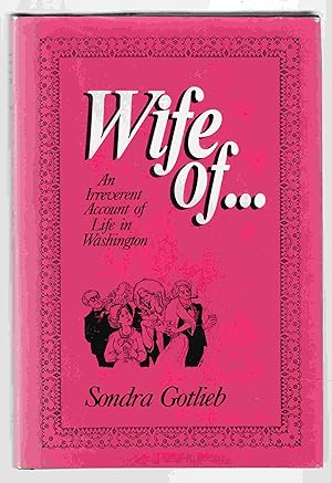 Wife Of: An Irreverent Account of Life in Washington