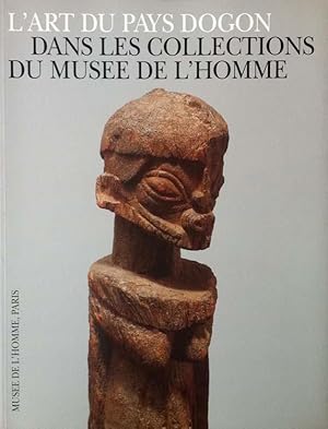 LArt du Pays Dogon. Dans les Collections de Musée de lHomme.