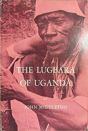 The Lugbara of Uganda [Case Studies in Cultural Anthropology]