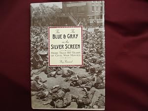 Seller image for The Blue & The Gray on the Silver Screen. More than 80 Years of Civil War Movies. for sale by BookMine