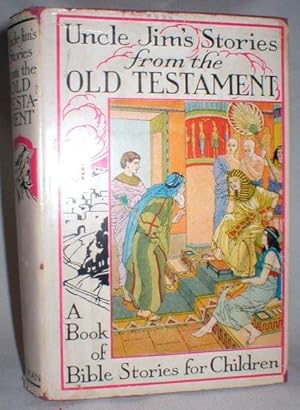 Uncle Jim's Stories from the Old Testament; A Book of Bible Stories for Children