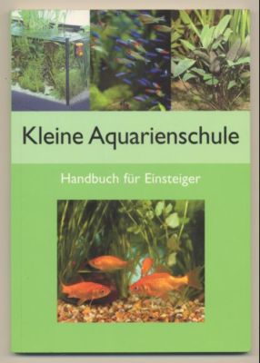 Bild des Verkufers fr Kleine Aquarienschule. Handbuch fr Einsteiger. zum Verkauf von Leonardu