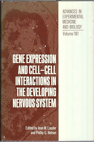 Seller image for Gene Expression and Cell-Cell Interactions in the Developing Nervous System (Advances in Experimental Medicine and Biology, Vol 181) for sale by Jonathan Grobe Books