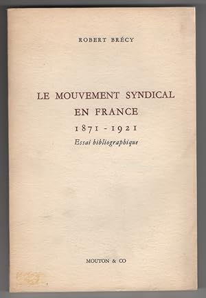 Bild des Verkufers fr Le Mouvement Syndical En France 1871-1921: Essai Bibliographique zum Verkauf von Sweet Beagle Books