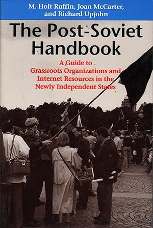 The Post-Soviet Handbook: A Guide to Grassroots Organizations and Internet Resources in the Newly...