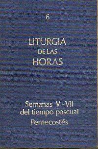 Seller image for LITURGIA DE LAS HORAS. 6. TIEMPO PASCUAL: SEMANA V-VII. PENTECOSTS. for sale by angeles sancha libros