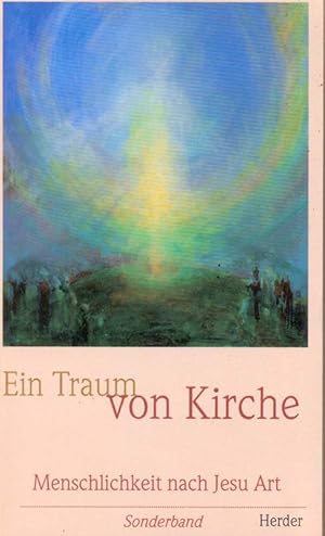 Image du vendeur pour Ein Traum von Kirche. Menschlichkeit nach Jesu Art. mis en vente par Online-Buchversand  Die Eule