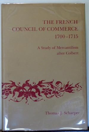 Seller image for The French Council of Commerce, 1700-1715: A Study of Mercantilism After Colbert for sale by RON RAMSWICK BOOKS, IOBA