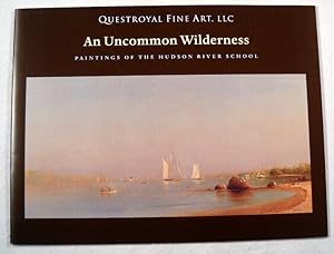 Imagen del vendedor de An Uncommon Wilderness: Paintings of the Hudson River School. Questroyal Fine Art, March - April 2009 a la venta por Resource Books, LLC