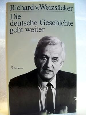 Die deutsche Geschichte geht weiter Richard v. Weizsäcker