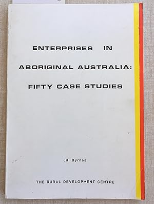 Enterprises in Aboriginal Australia : Fifty Case Studies : A Report of Interviews Conducted Acros...