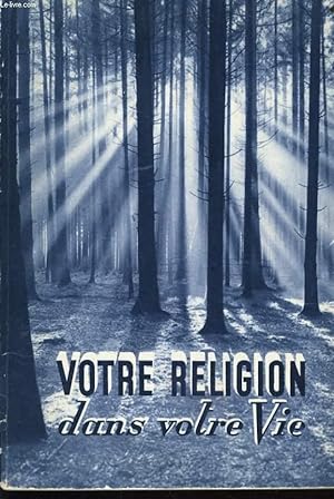 Seller image for VOTRE RELIGION DANS VOTRE VIE for sale by Le-Livre