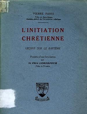 Bild des Verkufers fr L'INITIATION CHRETIENNE leons sur le baptme prcd d'une introduction par le Pre Leherpeur zum Verkauf von Le-Livre