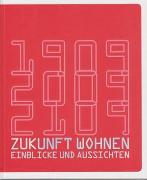 Seller image for Zukunft wohnen : Einblicke und Aussichten. 1909, 2009, 2109. for sale by Antiquariat Carl Wegner