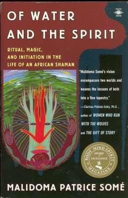 Bild des Verkufers fr Of Water and the Spirit : Ritual, Magic, and Initiation in the Life of an African Shaman. [Slowly Becoming; Grandfather's Farewell; In the White Man's World; Life Begins at Nansi; etc] zum Verkauf von Joseph Valles - Books