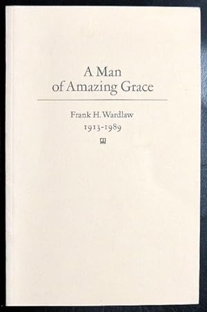 Imagen del vendedor de Man of Amazing Grace: In Memoriam, Frank H. Wardlaw, 1913-1989 a la venta por GuthrieBooks