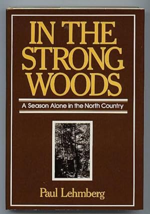In the Strong Woods . a Season Alone in the North Country