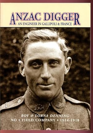 Image du vendeur pour Anzac Digger, An Engineer with The First Division AIF 1914 - 1918. An abbreviated version of R.H. Denning's First World War Diary, Edited by Lorna Denning. mis en vente par Time Booksellers