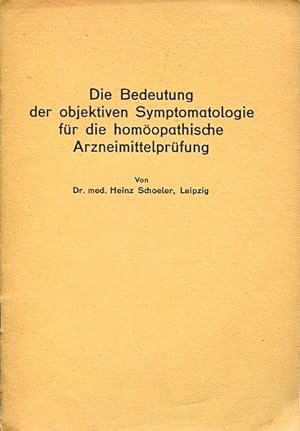 Die Bedeutung der objektiven Symptomatologie für die homöopathische Arzneimittelprüfung. Vortrag,...