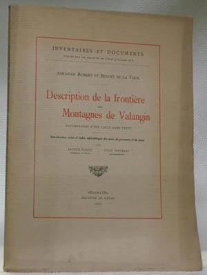 Seller image for Description de la frontire des Montagnes de Valangin. Accompagne d'une carte hors texte. Introduction, notes et index alphabtiques des noms de personnes et de lieux par Arthur Piaget et Louis Thvenaz.Collection Inventaires et documents publis par les Archives de l'Etat, volume IIIe. for sale by Bouquinerie du Varis