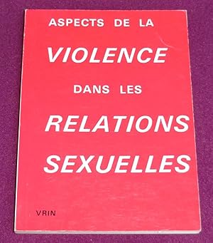 Image du vendeur pour ASPECTS DE LA VIOLENCE DANS LES RELATIONS SEXUELLES Etude pluridisciplinaire sous l'gide de l'Association Normande de Criminologie mis en vente par LE BOUQUINISTE