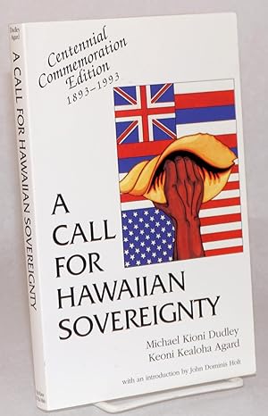 A Call for Hawaiian Sovereignty. Centennial Commemoration Edition 1893-1993