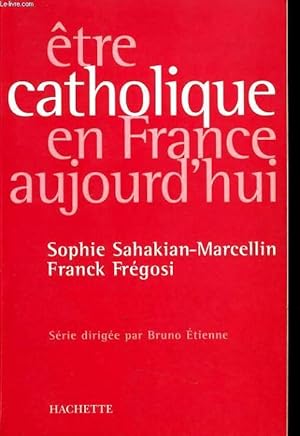 Bild des Verkufers fr ETRE CATHOLIQUE EN FRANCE AUJOURD'HUI zum Verkauf von Le-Livre