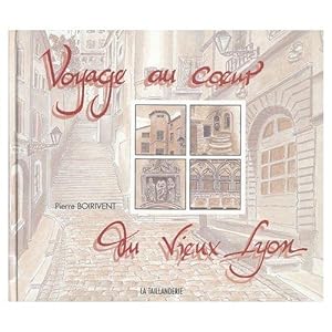 Voyage au Coeur du Vieux Lyon. Illustré par Pierre Boirivent.