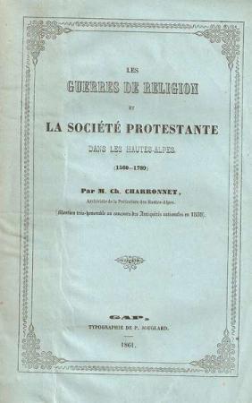 Les Guerres de religionet la Société Protestante dans les Hautes-Alpes(1560-1789)