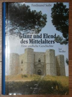 Glanz und Elend des Mittelalters. Eine endliche Geschichte.