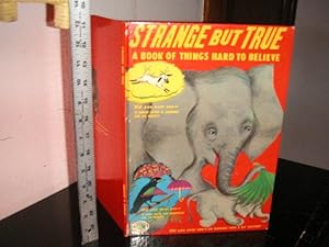 Strange But True: a Book of Things Hard to Believe