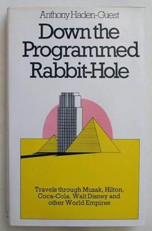 Seller image for Down the Programmed Rabbit Hole: Travels Through Muzak, Hilton, Coca-Cola, Walt Disney and Other World Empires. for sale by Lost and Found Books