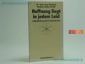 Bild des Verkufers fr Hoffnung liegt in jedem Leid : Selbstfindung durch Lebenskrisen. Jrg Wunderli ; Barbara Huber-Streiff, Herderbcherei ; Bd. 1397 zum Verkauf von Antiquariat-Fischer - Preise inkl. MWST