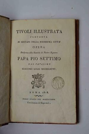 Tivoli illustrata& Opera dedicata alla Santità di Nostro Signore Papa Pio Settimo&