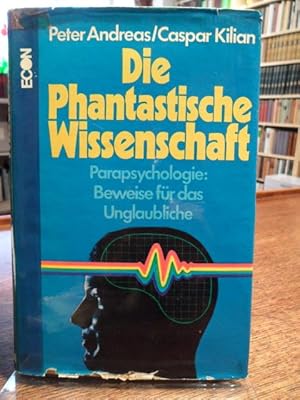 Die phantastische Wissenschaft. Parapsychologie: Beweise für das Unglaubliche.