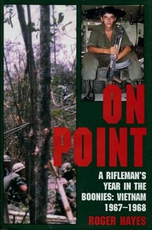 On Point : A Rifleman's Year in the Boonies: Vietnam 1967 - 1968