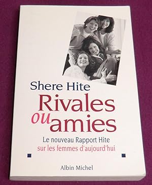 Seller image for RIVALES OU AMIES Le nouveau Rapport Hite sur les femmes d'aujourd'hui for sale by LE BOUQUINISTE