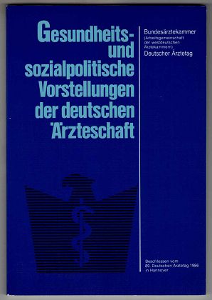 Gesundheits- und sozialpolitische Vorstellungen der deutschen Ärzteschaft. Beschlossen vom 89. De...