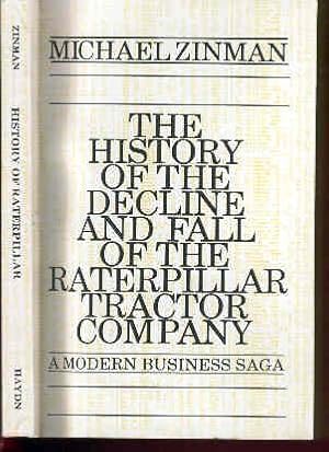 Seller image for The History of The Decline and Fall of The Raterpillar Tractor Company A Modern Business Saga: for sale by Peter Keisogloff Rare Books, Inc.