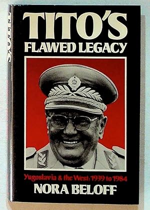 Bild des Verkufers fr Tito's Flawed Legacy, Yugoslavia & the West: 1939-84 zum Verkauf von The Kelmscott Bookshop, ABAA