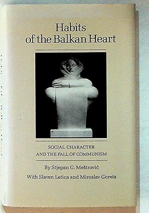 Habits of the Balkan Heart: Social Character and the Fall of Communism