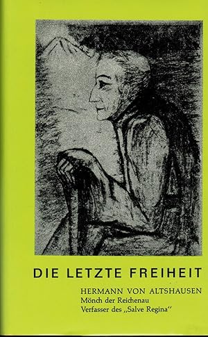 Bild des Verkufers fr Die letzte Freiheit. Hermann von Altshausen. Mnch der Reichenau. Verfasser des "Salve Regina". Herausgeber: Schwestern Unserer Lieben Frau, Rheinbach b. Bonn. zum Verkauf von Paderbuch e.Kfm. Inh. Ralf R. Eichmann