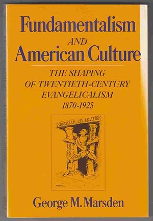 Imagen del vendedor de Fundamentalism and American Culture The Shaping of Twentieth-Century Evangelicalism 1870-1925 a la venta por Riverwash Books (IOBA)